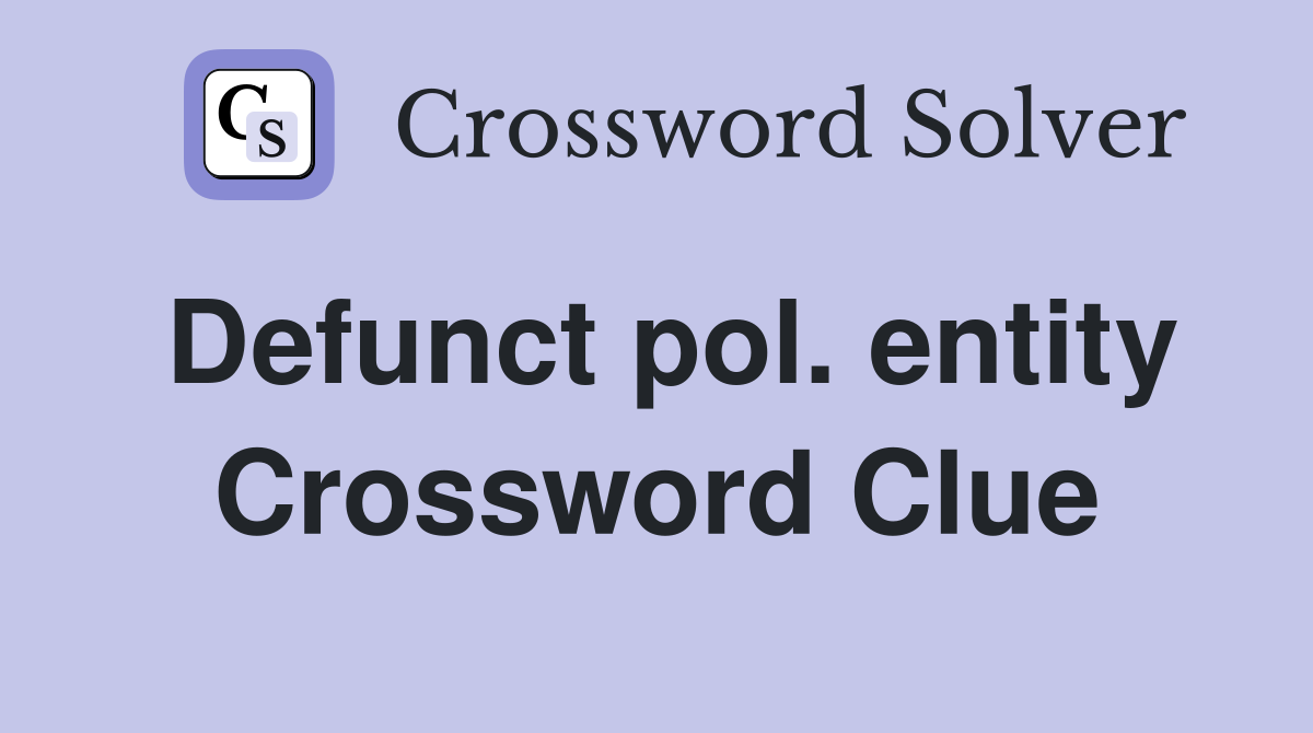 Defunct pol. entity Crossword Clue