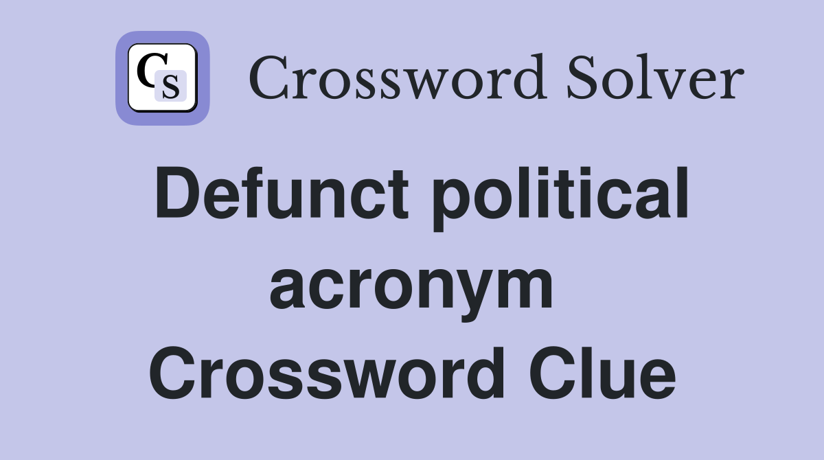 Defunct political acronym Crossword Clue