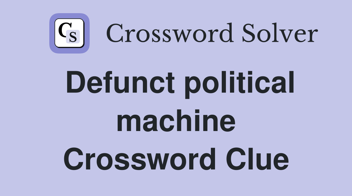 Defunct political machine Crossword Clue