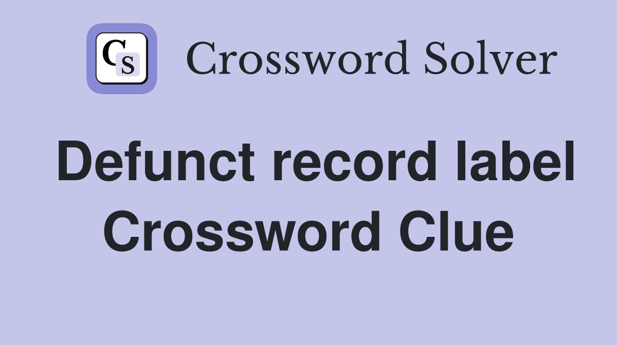 Defunct record label Crossword Clue