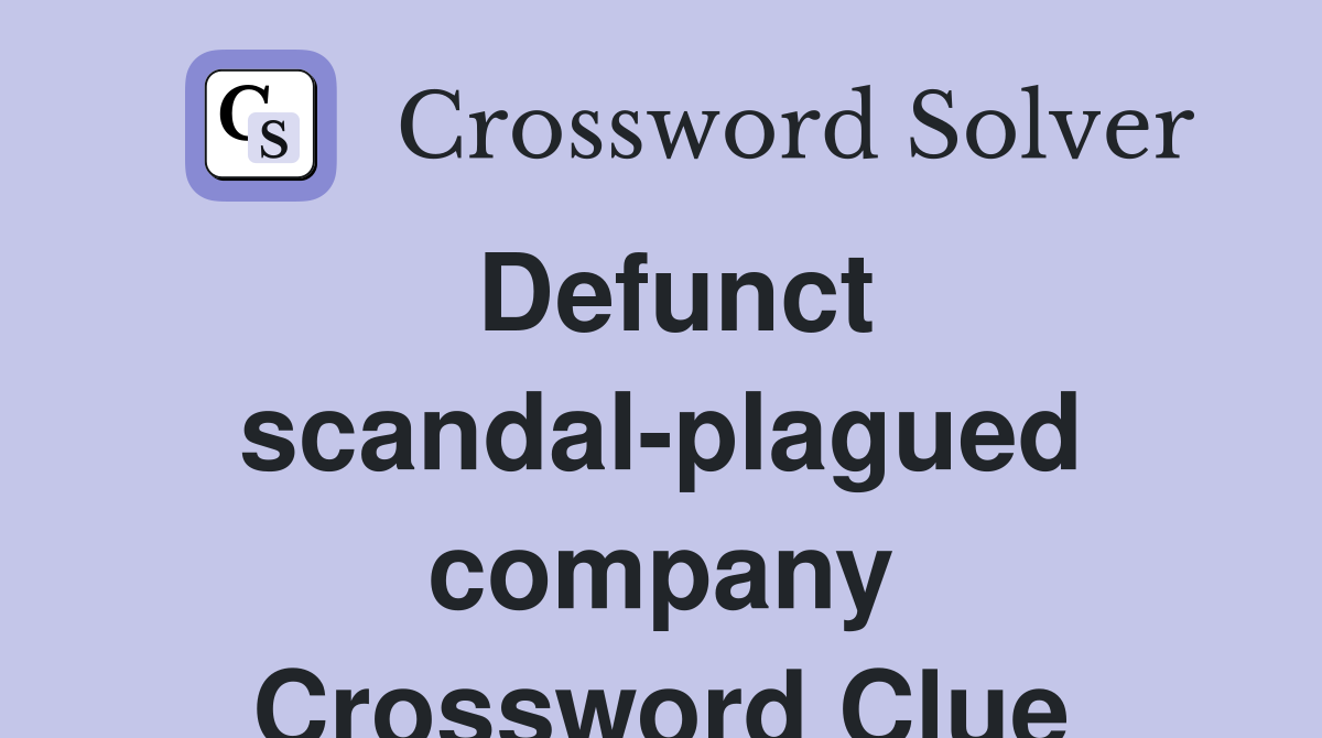 Defunct scandal-plagued company Crossword Clue