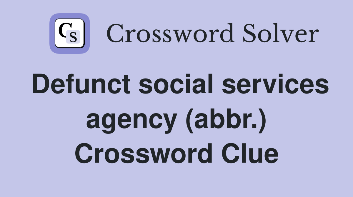 Defunct social services agency (abbr.) Crossword Clue