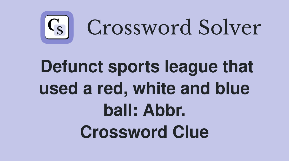 Defunct sports league that used a red, white and blue ball: Abbr. Crossword Clue