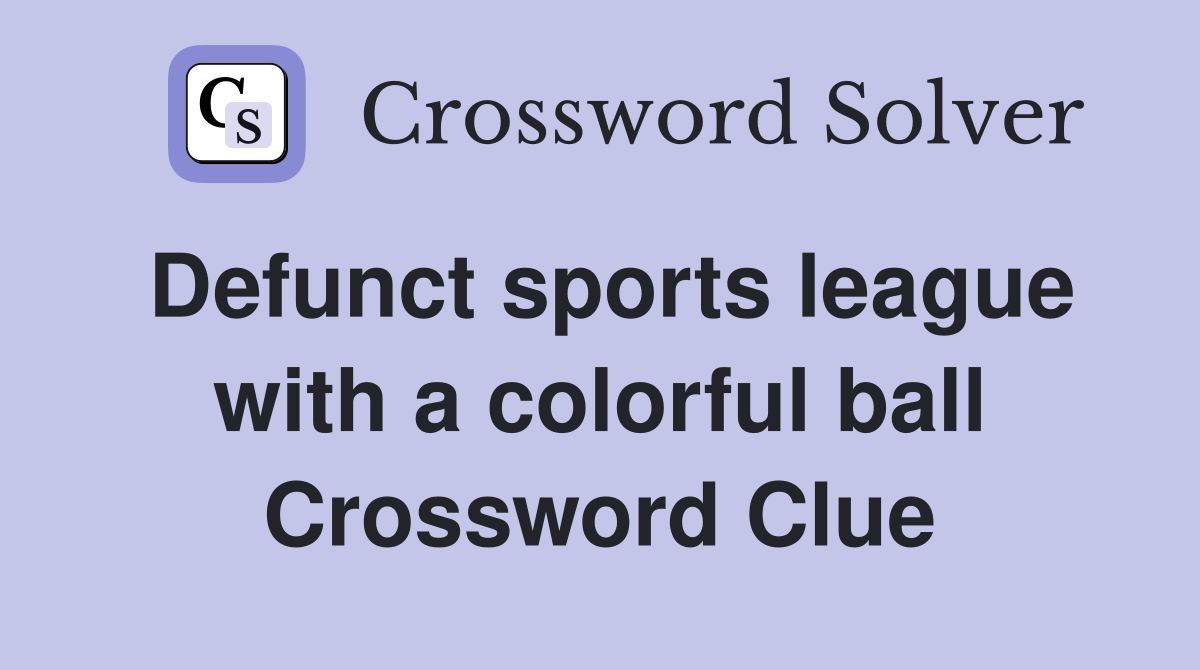 Defunct sports league with a colorful ball Crossword Clue