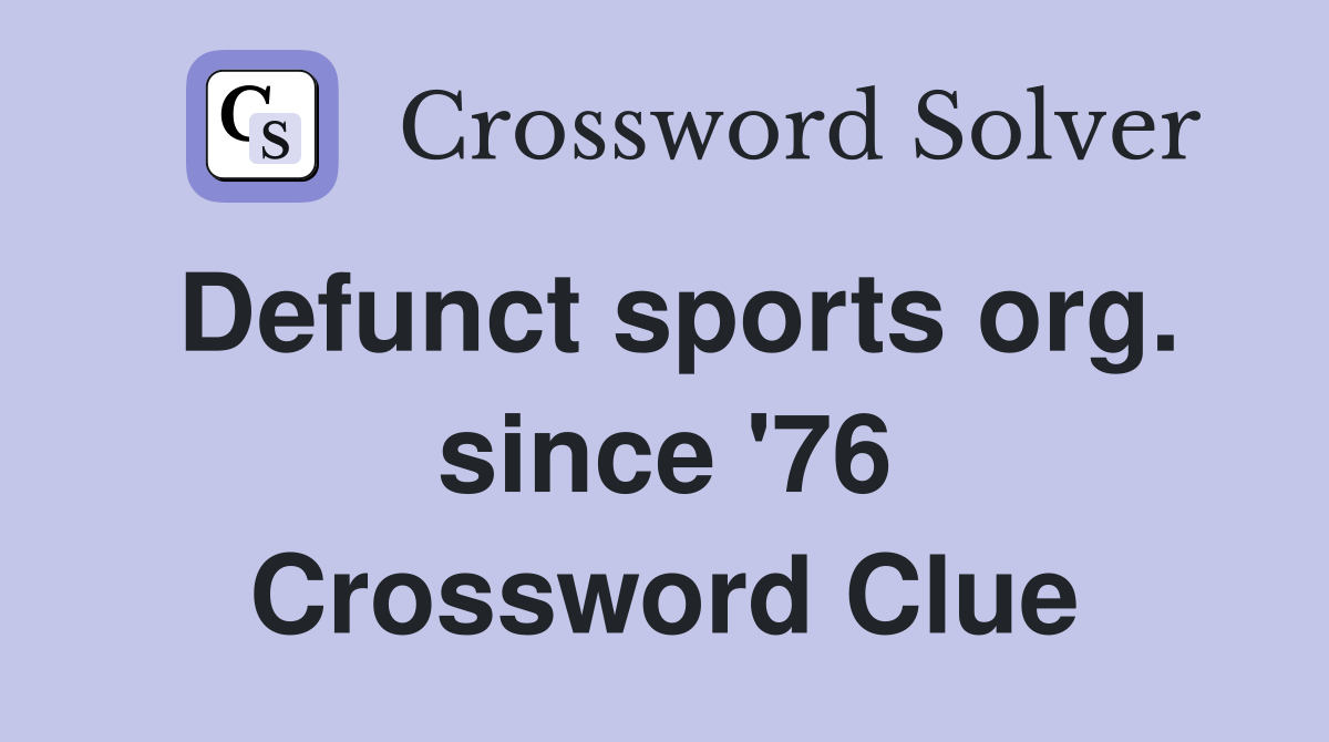 Defunct sports org. since '76 Crossword Clue