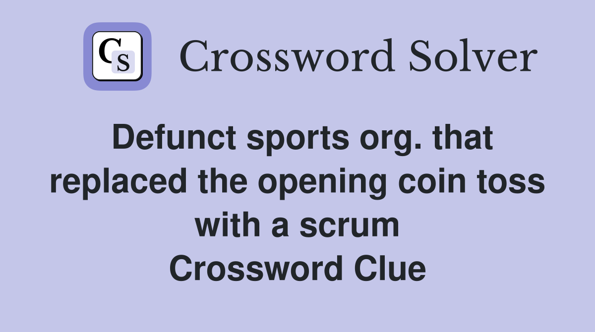 Defunct sports org. that replaced the opening coin toss with a scrum Crossword Clue