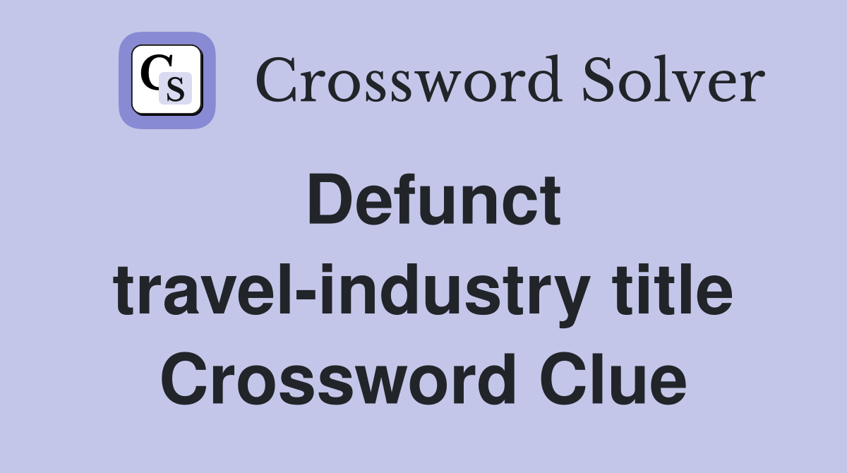 Defunct travel-industry title Crossword Clue