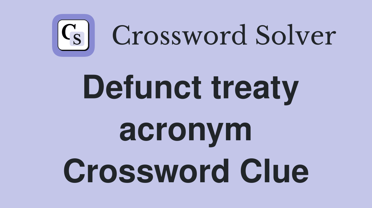 Defunct treaty acronym Crossword Clue