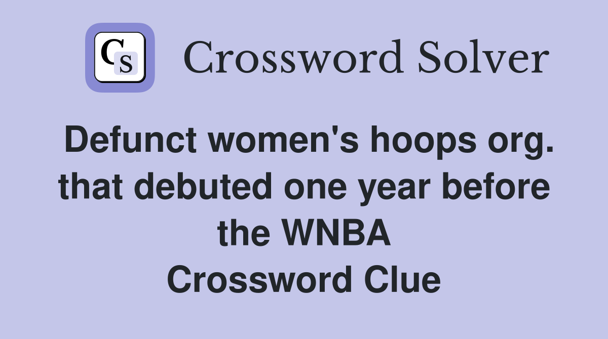 Defunct women's hoops org. that debuted one year before the WNBA Crossword Clue