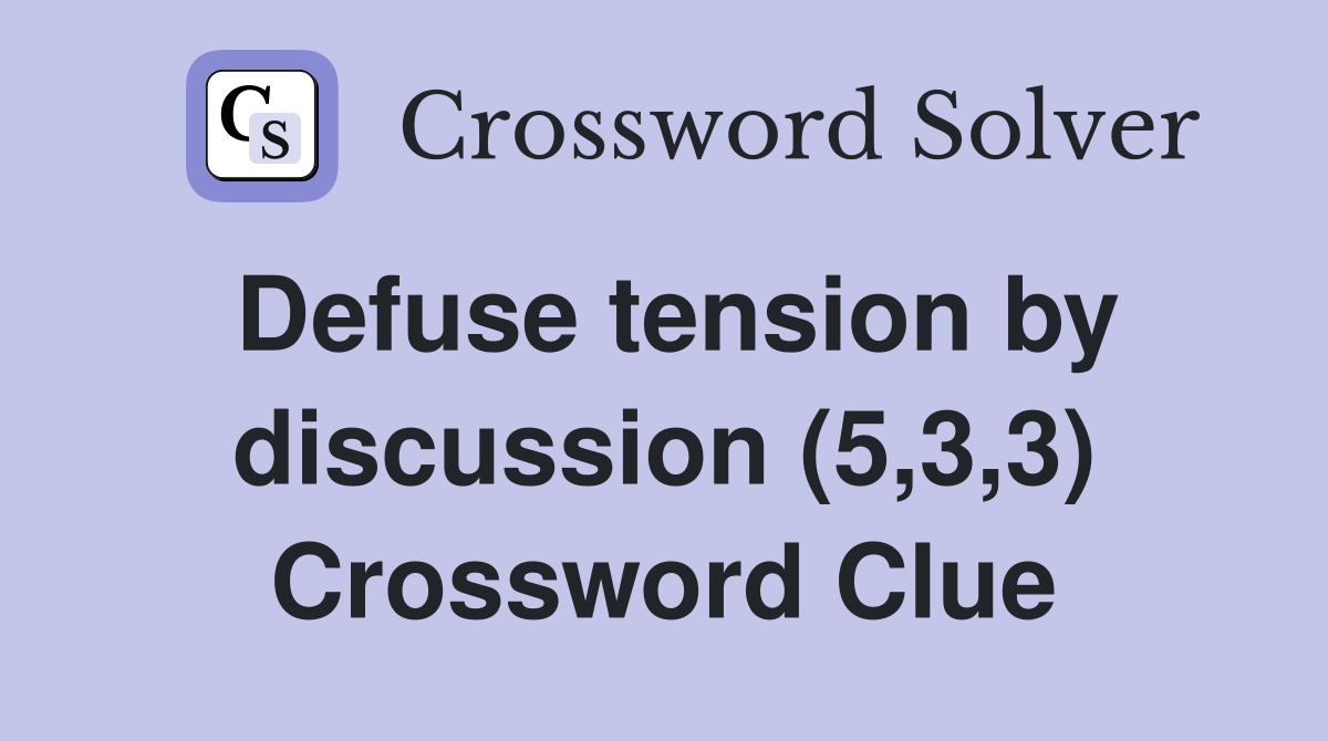 Defuse tension by discussion (5,3,3) Crossword Clue