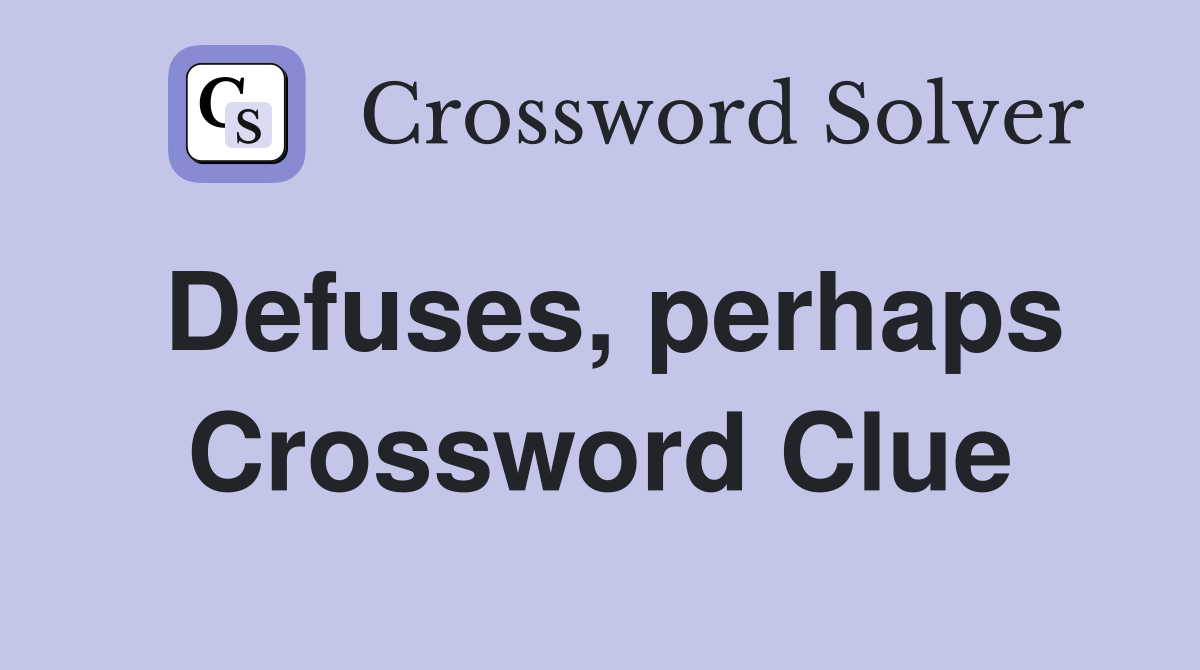 Defuses, perhaps Crossword Clue