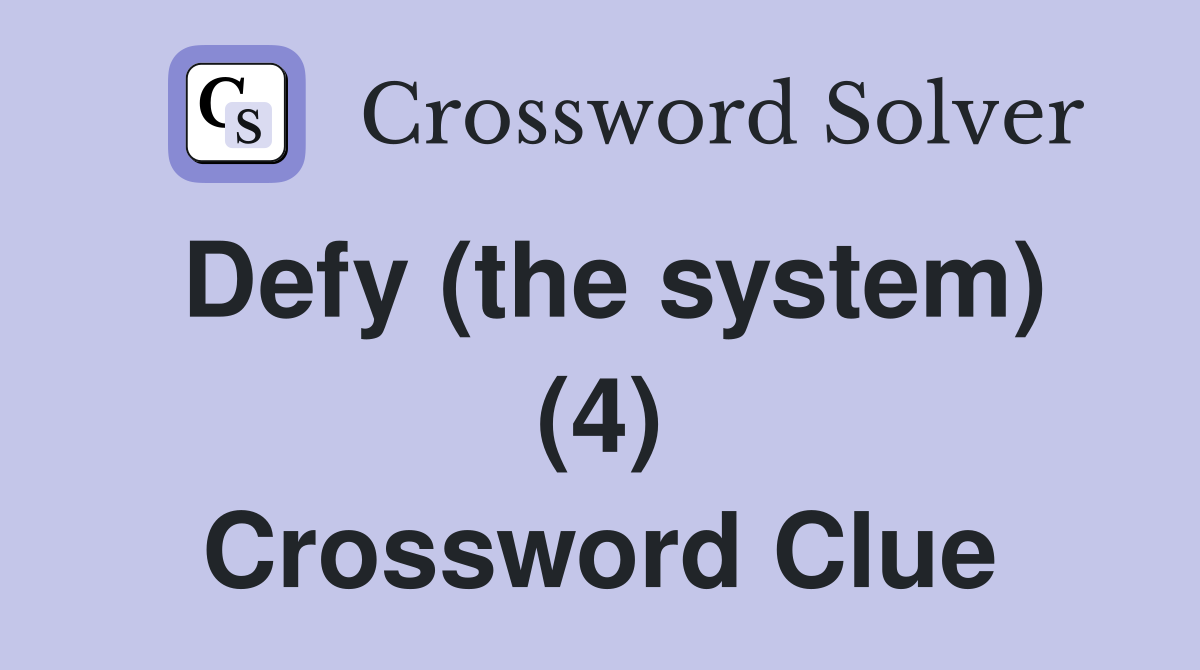 Defy (the system) (4) Crossword Clue