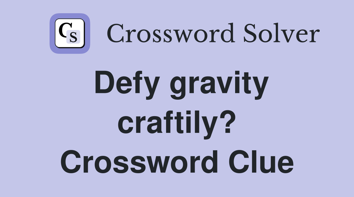 Defy gravity craftily? Crossword Clue