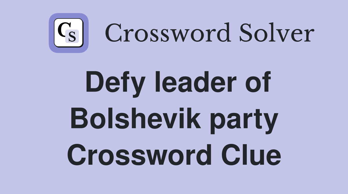 Defy leader of Bolshevik party Crossword Clue