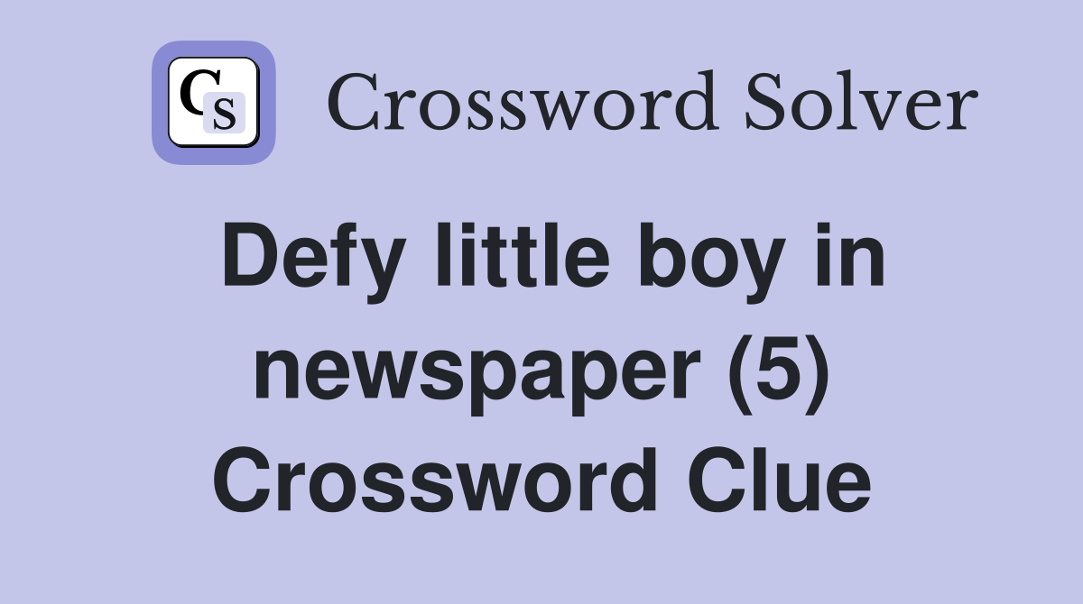Defy little boy in newspaper (5) Crossword Clue