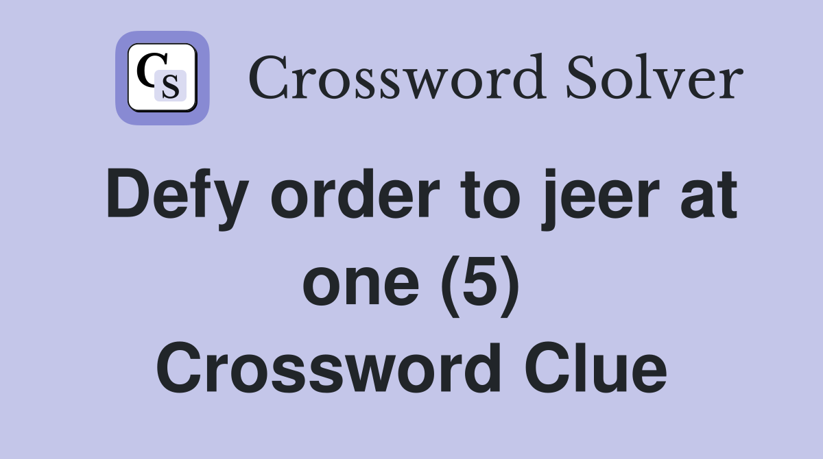 Defy order to jeer at one (5) Crossword Clue