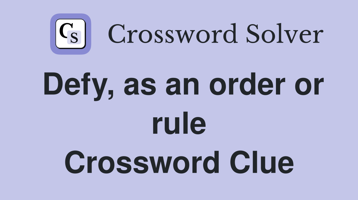 Defy, as an order or rule Crossword Clue