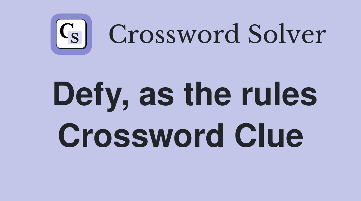 Defy, as the rules Crossword Clue