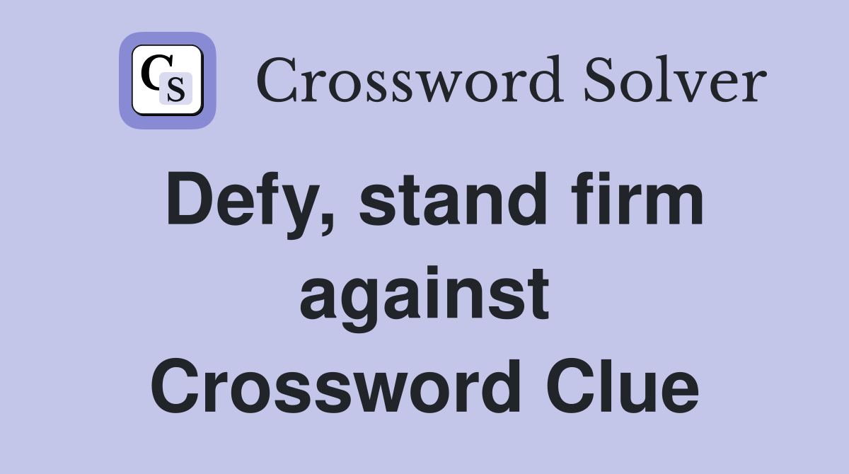 Defy, stand firm against Crossword Clue