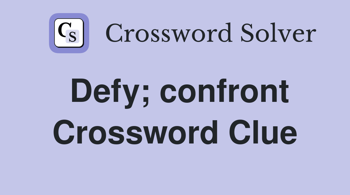 Defy; confront Crossword Clue