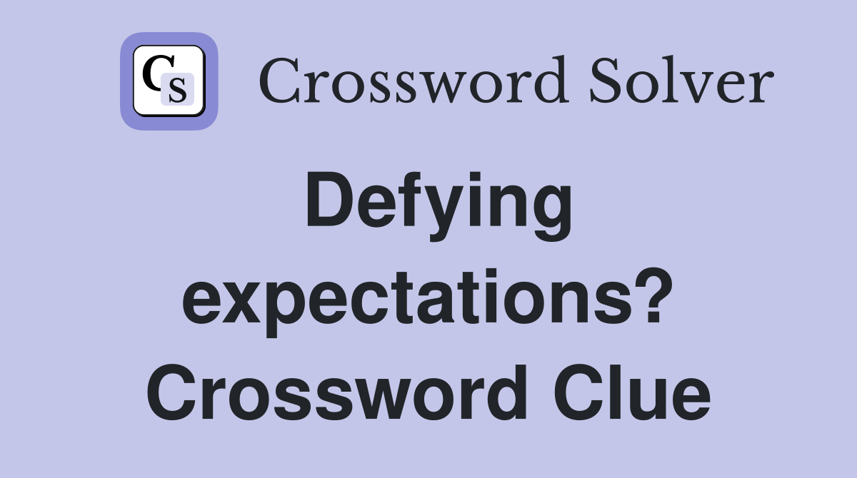Defying expectations? Crossword Clue