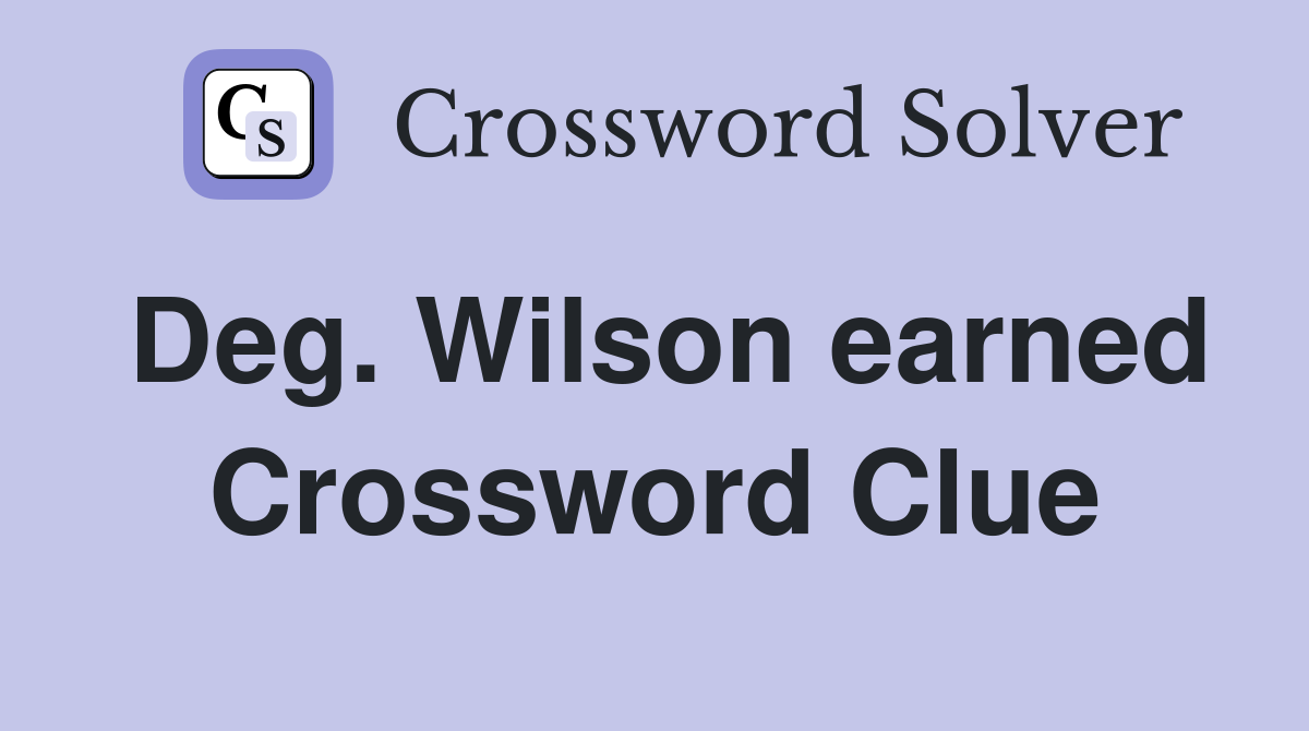 Deg. Wilson earned Crossword Clue
