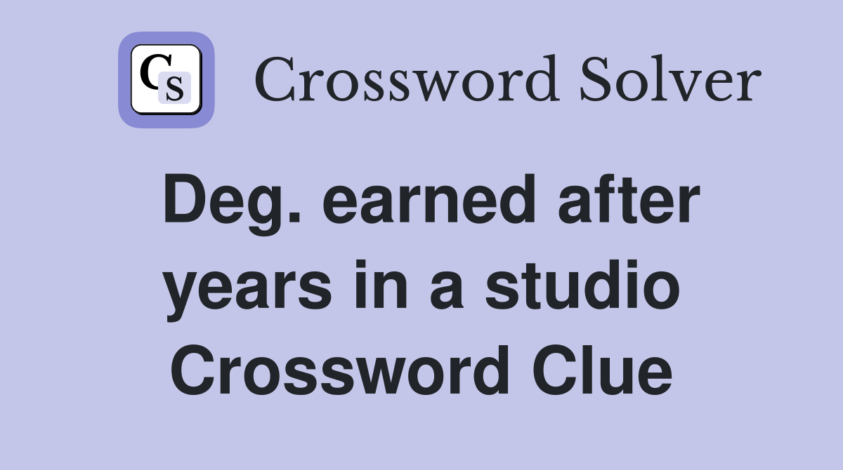 Deg. earned after years in a studio Crossword Clue