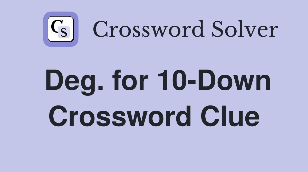 Deg. for 10-Down Crossword Clue