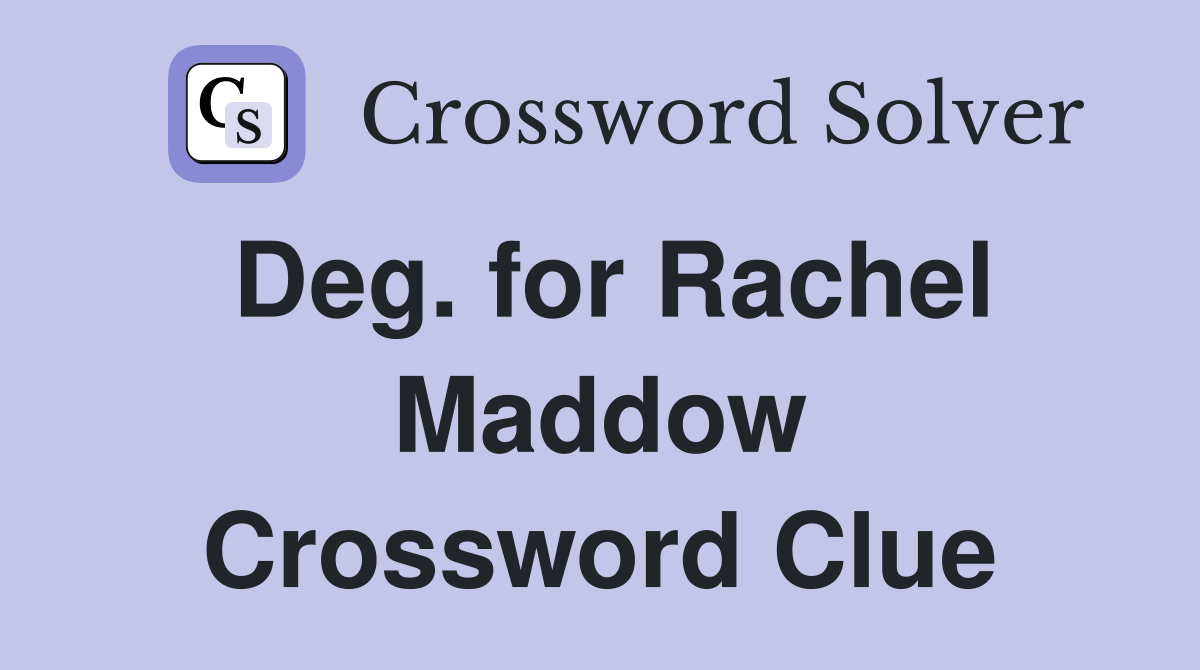 Deg. for Rachel Maddow Crossword Clue