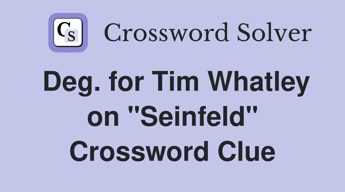 Deg. for Tim Whatley on "Seinfeld" Crossword Clue