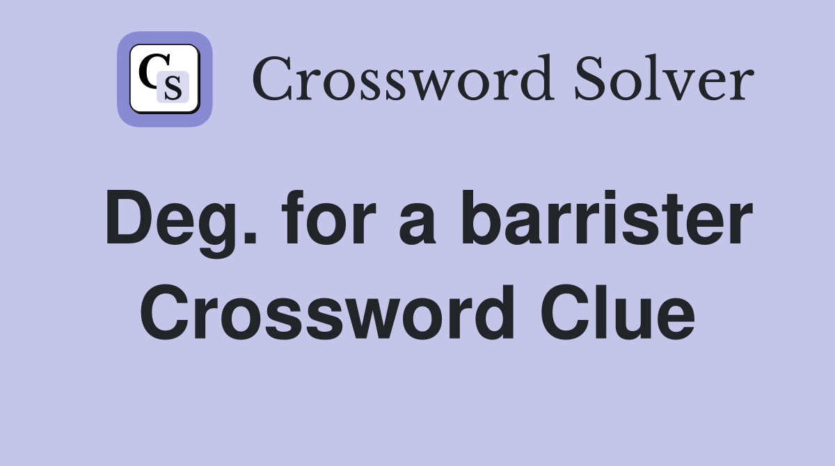 Deg. for a barrister Crossword Clue