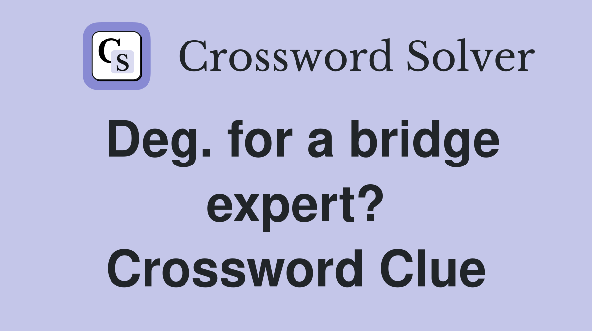 Deg. for a bridge expert? Crossword Clue