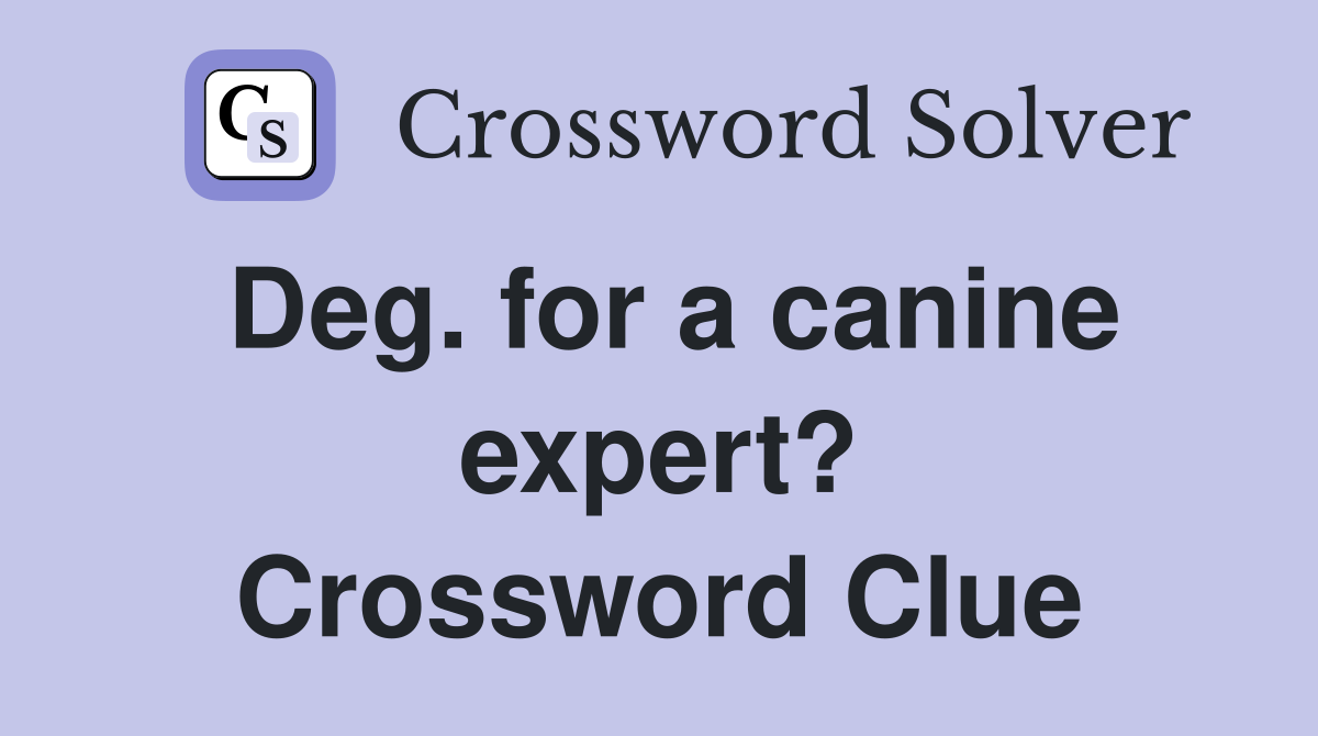 Deg. for a canine expert? Crossword Clue