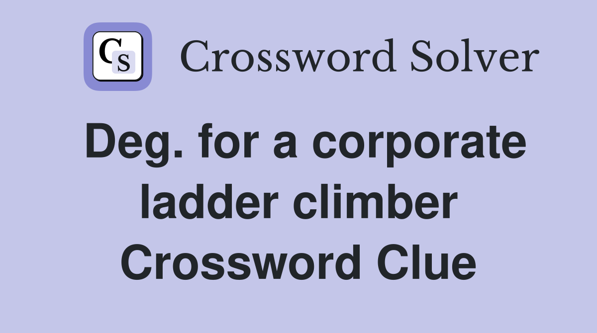 Deg. for a corporate ladder climber Crossword Clue
