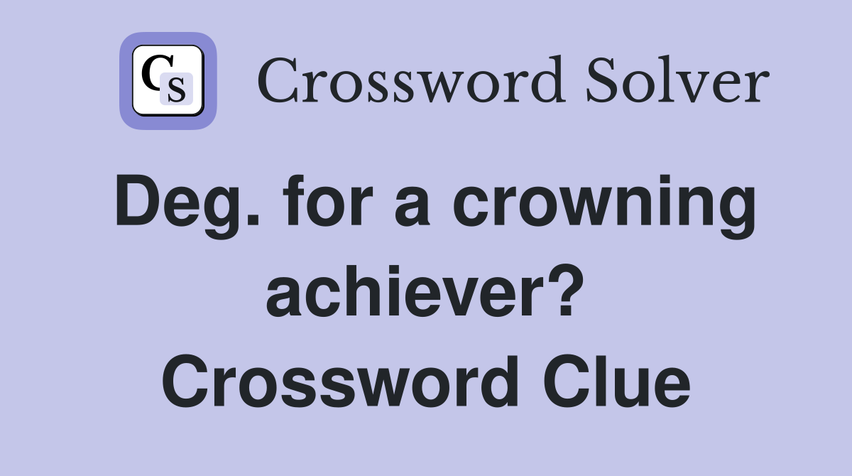 Deg. for a crowning achiever? Crossword Clue
