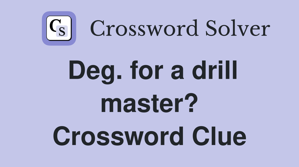 Deg. for a drill master? Crossword Clue