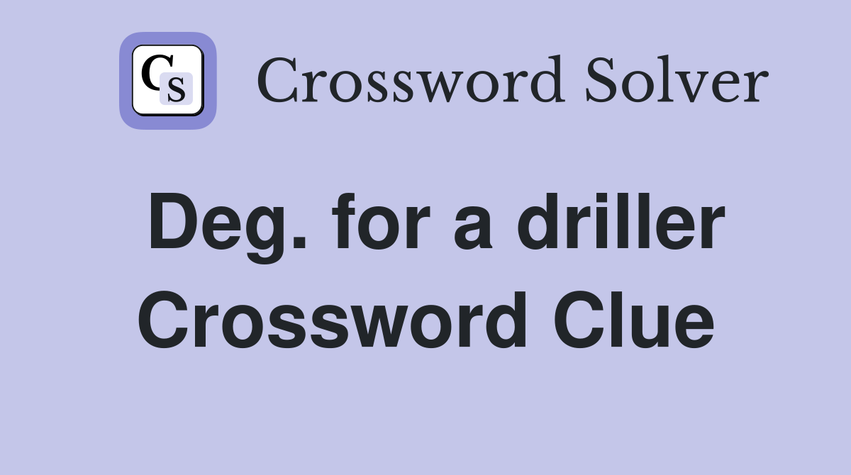 Deg. for a driller Crossword Clue