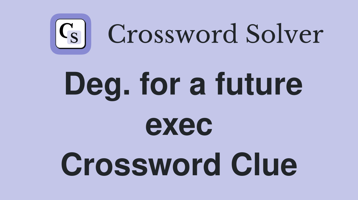 Deg. for a future exec Crossword Clue