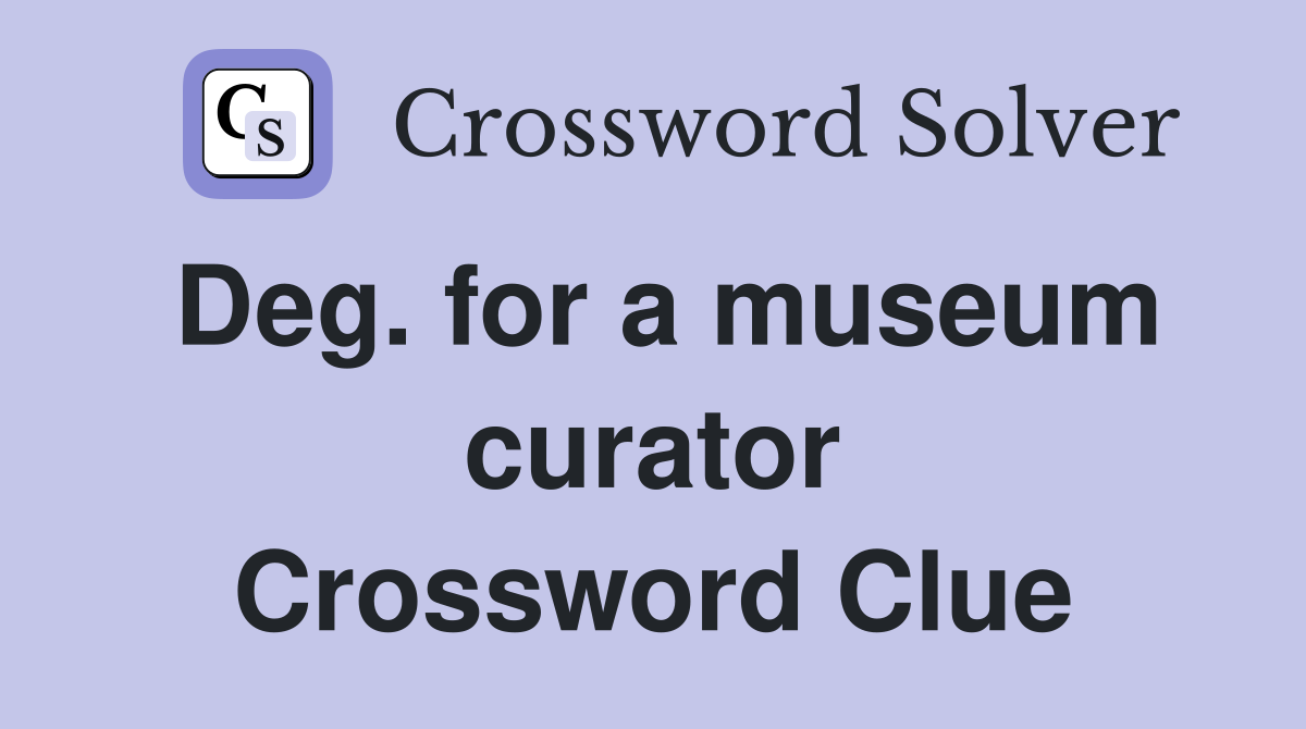 Deg. for a museum curator Crossword Clue