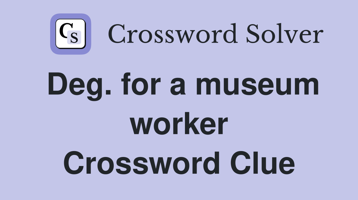 Deg. for a museum worker Crossword Clue