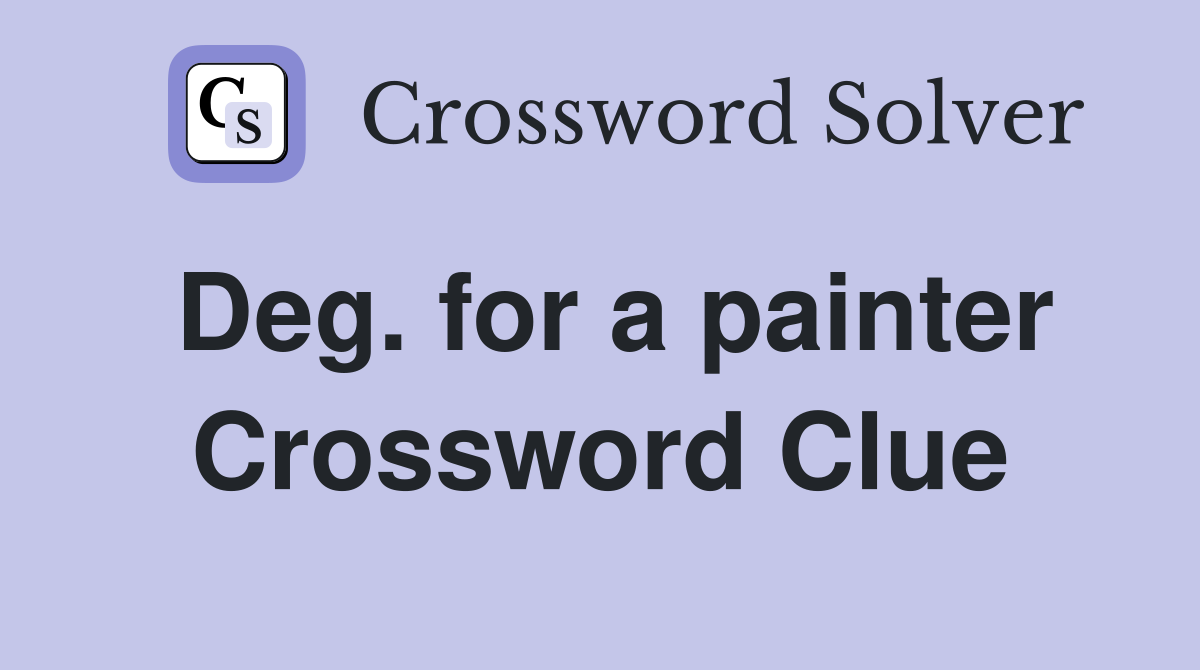 Deg. for a painter Crossword Clue