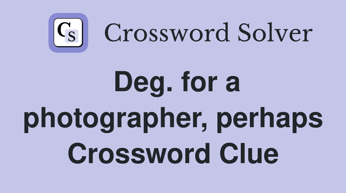 Deg. for a photographer, perhaps Crossword Clue