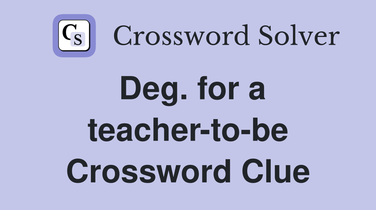 Deg. for a teacher-to-be Crossword Clue