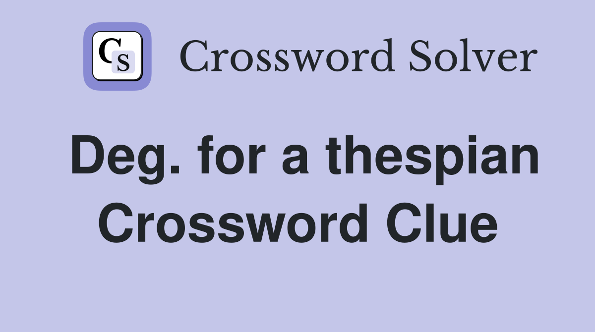 Deg. for a thespian Crossword Clue