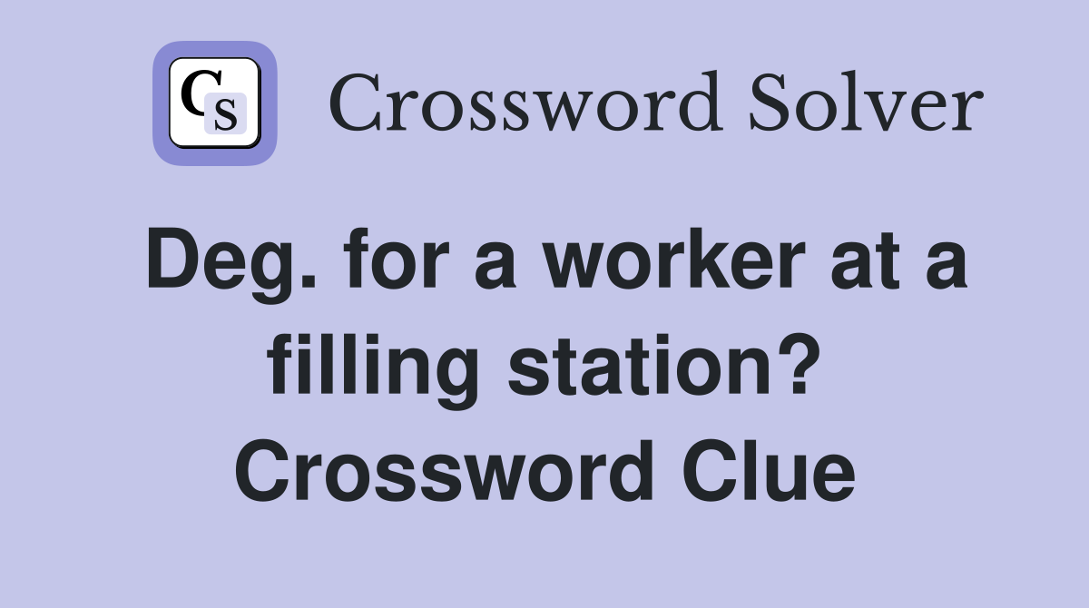 Deg. for a worker at a filling station? Crossword Clue
