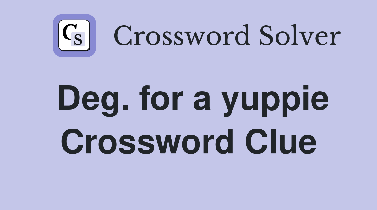 Deg. for a yuppie Crossword Clue