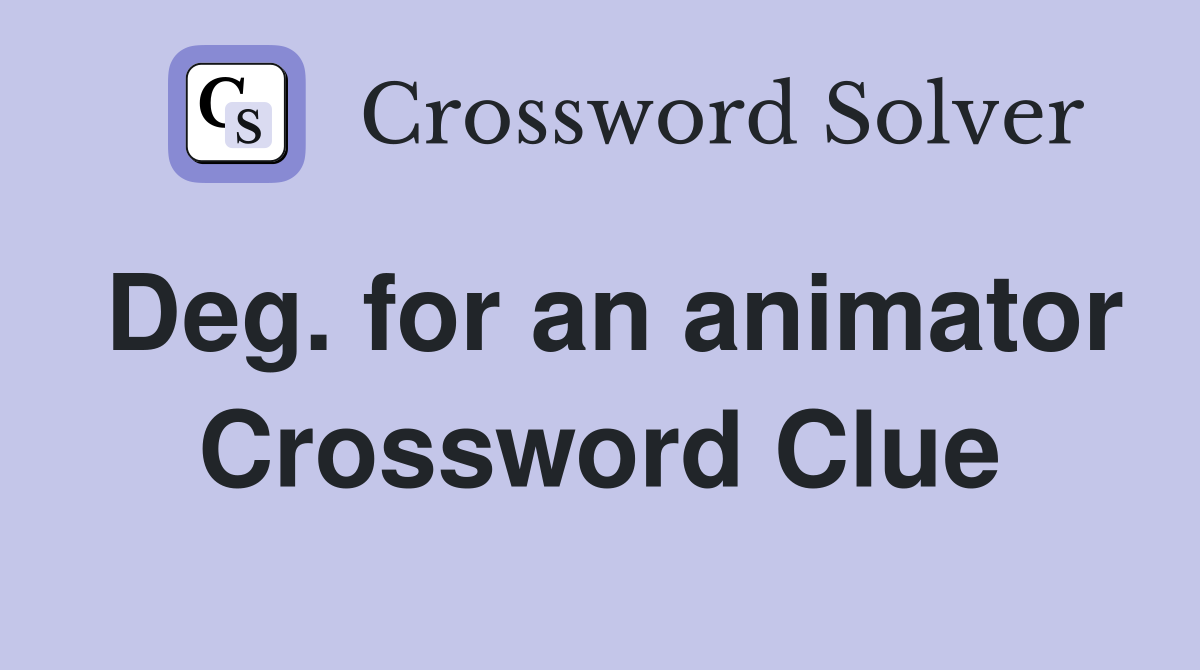 Deg. for an animator Crossword Clue
