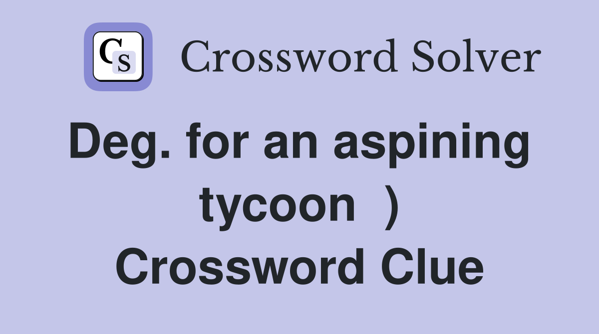 Deg. for an aspining  tycoon  ) Crossword Clue
