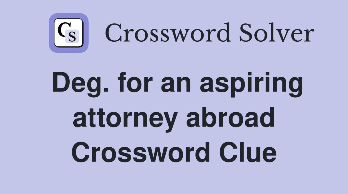 Deg. for an aspiring attorney abroad Crossword Clue