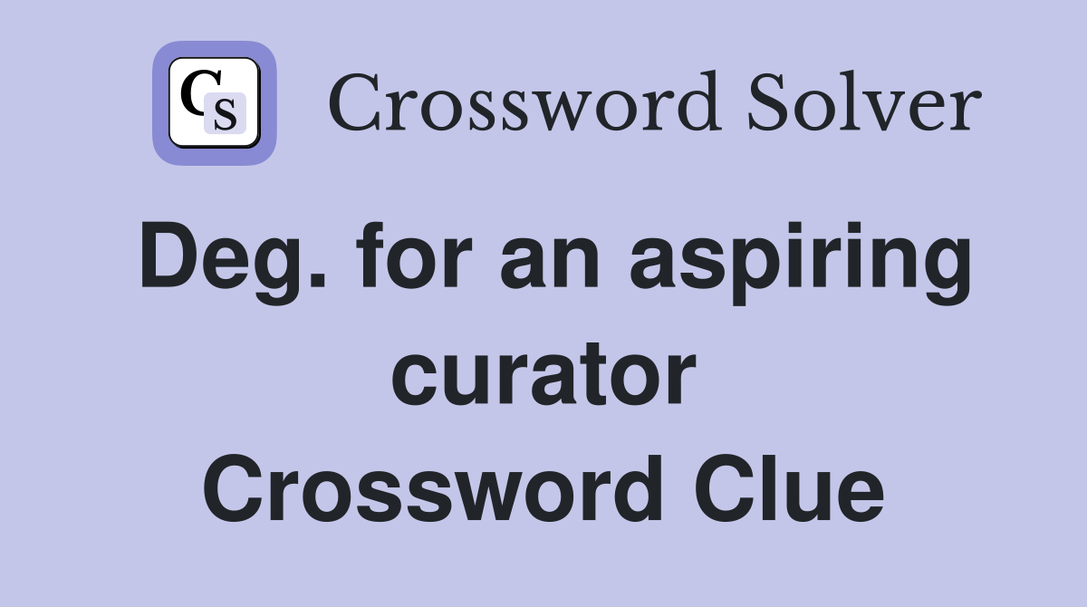 Deg. for an aspiring curator Crossword Clue